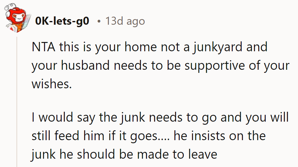 NTA. Home sweet home, not a junkyard. If he's so attached to the clutter, maybe it's time he found a new address.