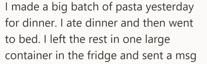 After making pasta for dinner, they left the rest in a single container and sent a quick message to their roommate.