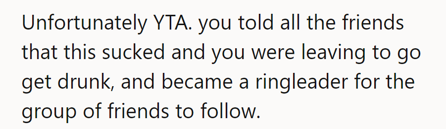 Unfortunately, YTA. By announcing the plan to leave and drink, she became the ringleader of the exodus.