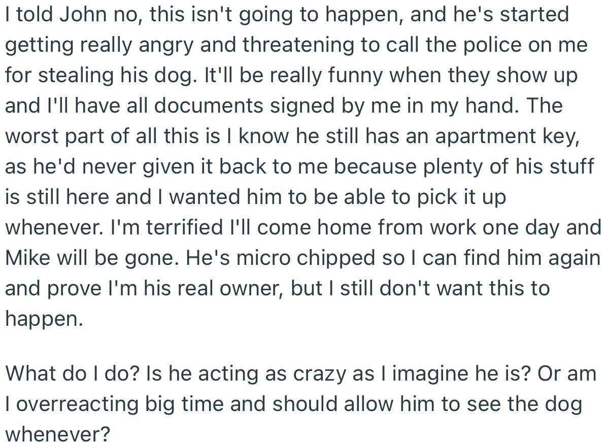 OP refused to let her now ex have his way. This got him pretty upset. Worst of all, she feared that he might attempt to steal the dog