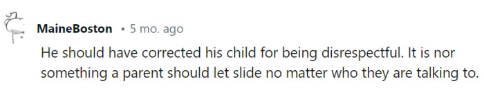 Letting a child's disrespect slide is like handing them a free pass to adulthood without any manners. It's a parenting faux pas all around.
