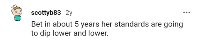 1. Her standards will dip lower and lower