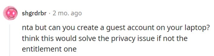 Crafting a guest account on the laptop might not quell the entitlement, but it could very well put privacy concerns to rest.