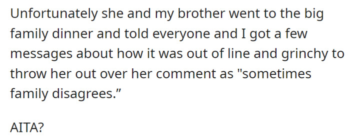Brother's girlfriend shared the incident at the family dinner, prompting criticism for asking her to leave. OP questions if they were wrong.