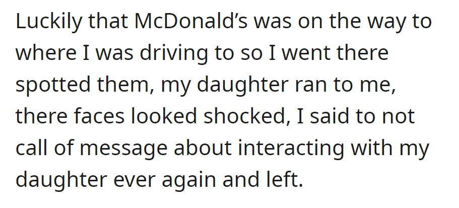 Spotted daughter at McDonald's, confronted friend's parents, warned against contacting her, and left.