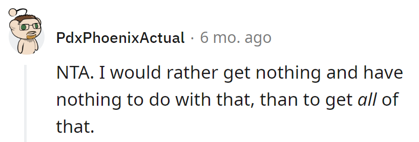 Rather have zilch and peace than a mess to manage.