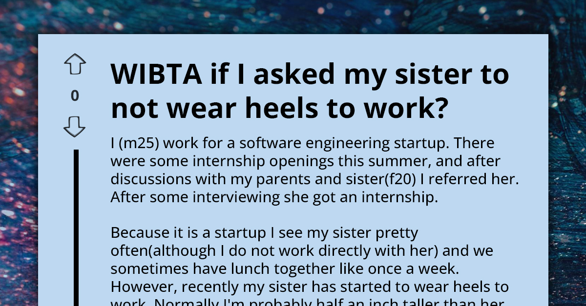 Tech Bro Considers Asking Sister To Avoid High Heels At Their Workplace Due To Height-Related Teasing