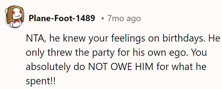 He threw a party against his wishes? Talk about celebrating himself! No need to pay for his ego boost.