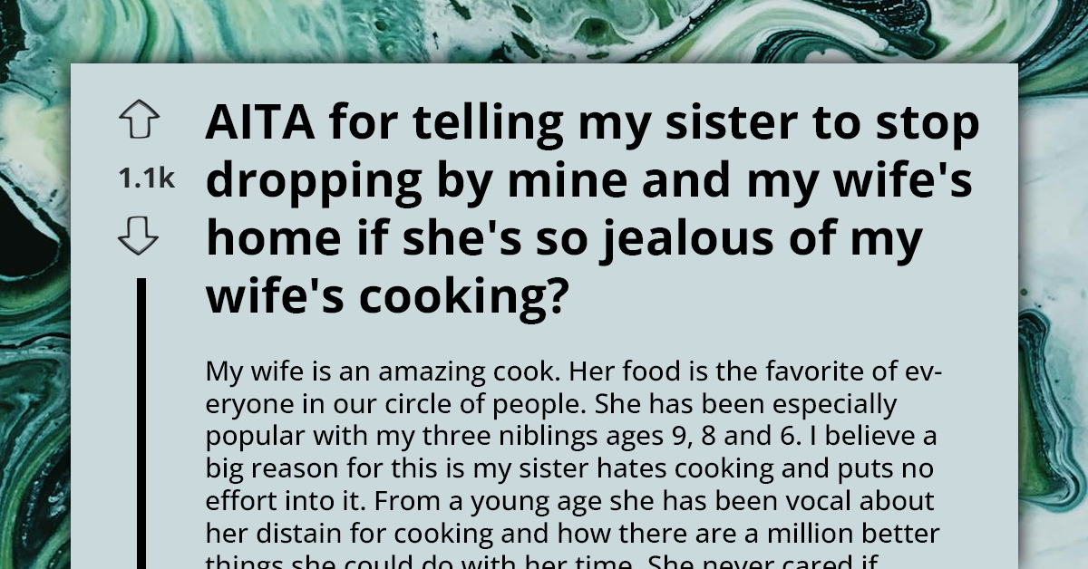 Man Kicks Sister Out For Being Jealous Of His Wife’s Cooking And Making Snide Remarks Each Time Her Kids Visit For Sumptuous Meals
