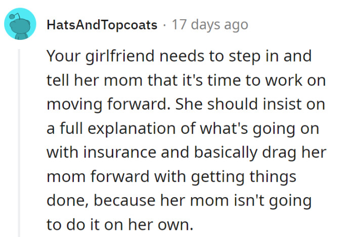 The girlfriend should step up, demand an insurance update, and be the driving force to move things forward because her mom might need that extra push.
