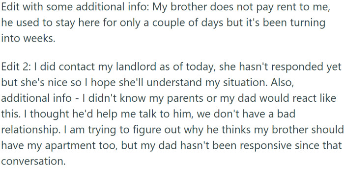 OP discussed the situation with her parents, and her father suggested that she let her brother live there and that she should find a bigger place.