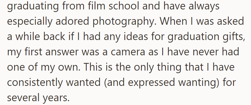 Graduating from film school, he's always wanted a camera, his top gift choice for years.