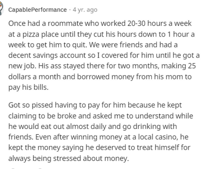 This is definitely a situation that shows that people aren't great, and sometimes it's best to just not have a roommate.