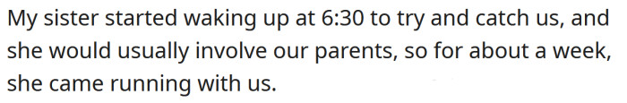 The OP's sister went running with her brothers for about a week.