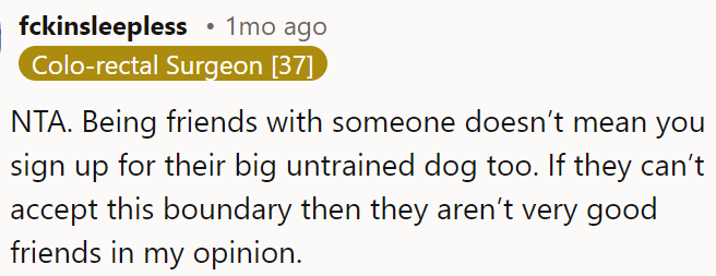 They might not be great friends if they can't respect this boundary.