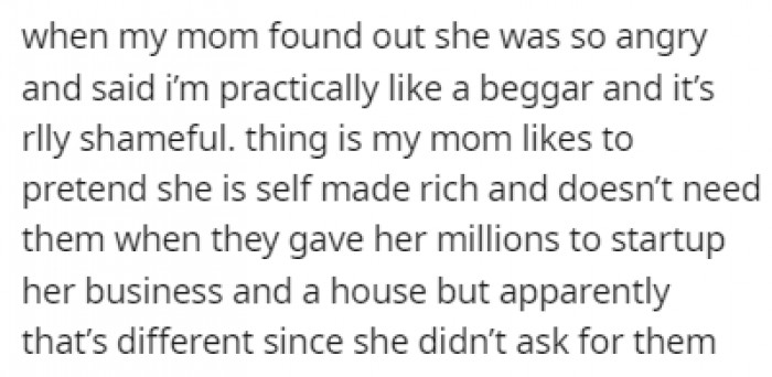 When OP's mom found out about this, she was furious and told OP that they were like a beggar and that it's shameful