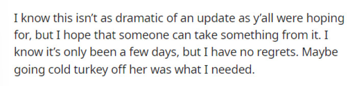 OP thinks that this is exactly what she needed, and we might just agree with her on that. It's amazing what happens when you cut toxic people out of your life.