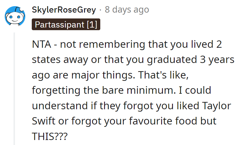 Forgetting she's two states away or graduated three years ago? Talk about a memory lapse!