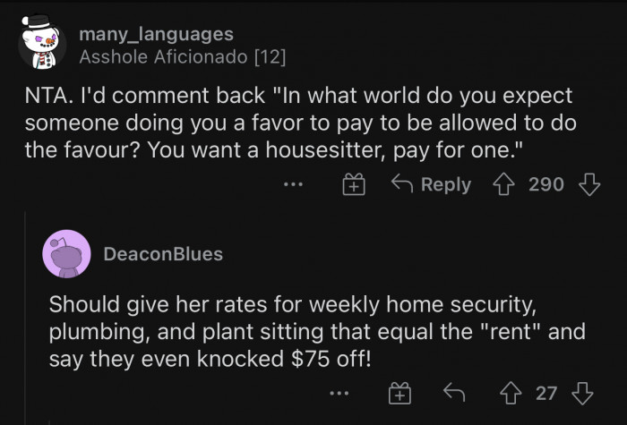 If she hired a housesitter, she might expect to be paid by her.