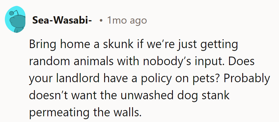 Next up: a skunk or maybe a parrot? The landlord might draw the line at 'Eau de Neglected Dog.'