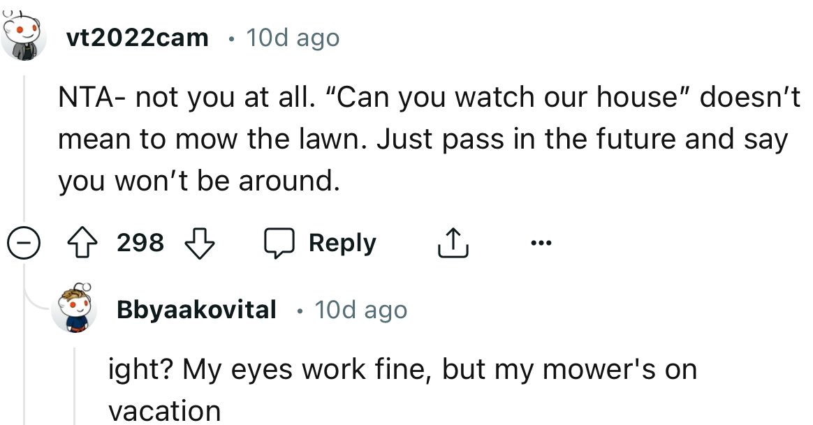 In the future, OP would need to avoid looking after their neighbor’s house to prevent such a request