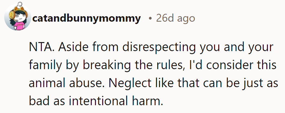 NTA. Their neglect isn’t just disrespectful; it’s practically animal abuse—just as bad as intentional harm.