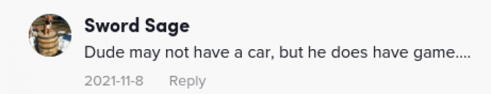 He definitely has game, and he probably has a car too.