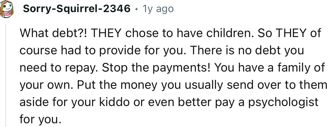 “What debt?! THEY chose to have children. So THEY, of course, had to provide for you.”