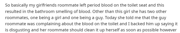 OP starts off by explaining the situation that occurred with his girlfriend's roommate and how she left period blood on the seat.