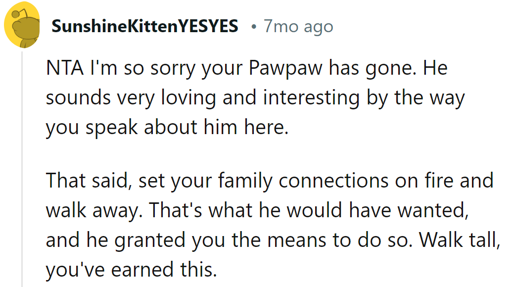Pawpaw left more than inheritance—permission to torch the family drama. Walk tall, flames of love and vindication at her back.