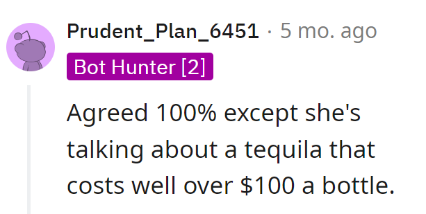 Her taste in tequila is top-shelf, but her attitude is bottom-of-the-barrel.