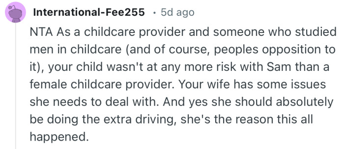 “Your wife has some issues she needs to deal with. And yes she should absolutely be doing the extra driving..”