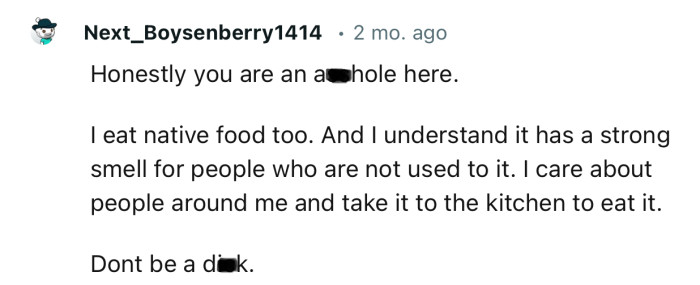 “Honestly, you are an a**hole here. I care about the people around me and take my food to the kitchen to eat it.”