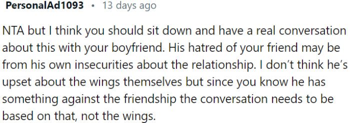 OP should have an open conversation with her boyfriend about his insecurities and his dislike of OP's friend