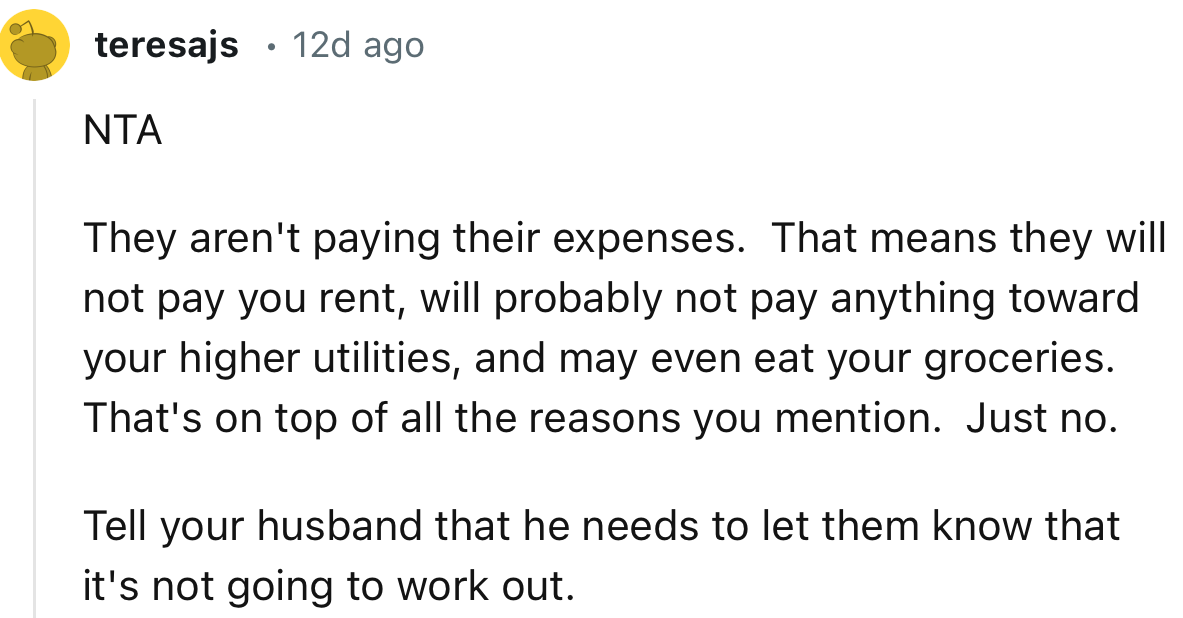 “NTA They aren't paying their expenses. That means they will not pay you rent.”