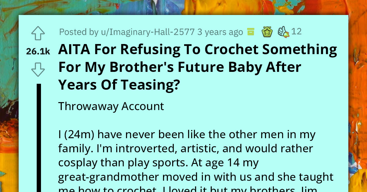 Man Refuses To Crochet Something For His Brother's Future Baby After Years Of Teasing, Tells Him To "Toughen Up"