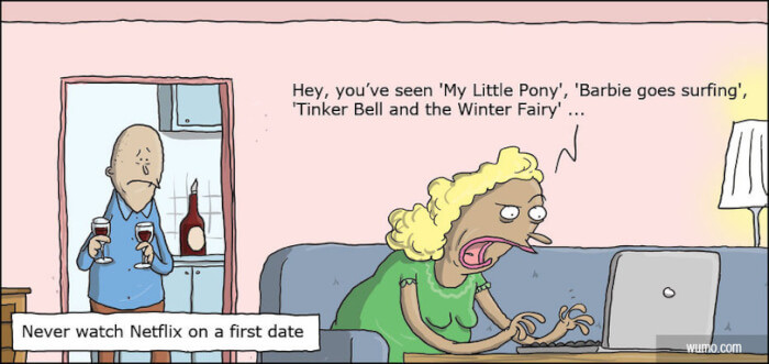 19. Watching Netflix on a first date is a bad idea.