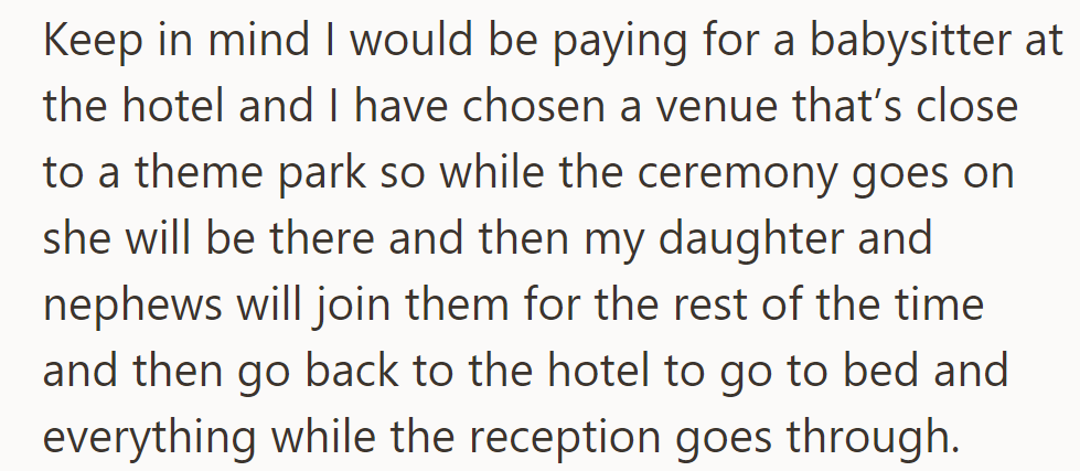 Babysitter at the hotel during the ceremony, then theme park with daughter and nephews. Back for bedtime while the reception continues.