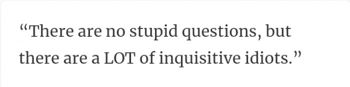 21. There are many inquisitive idiots
