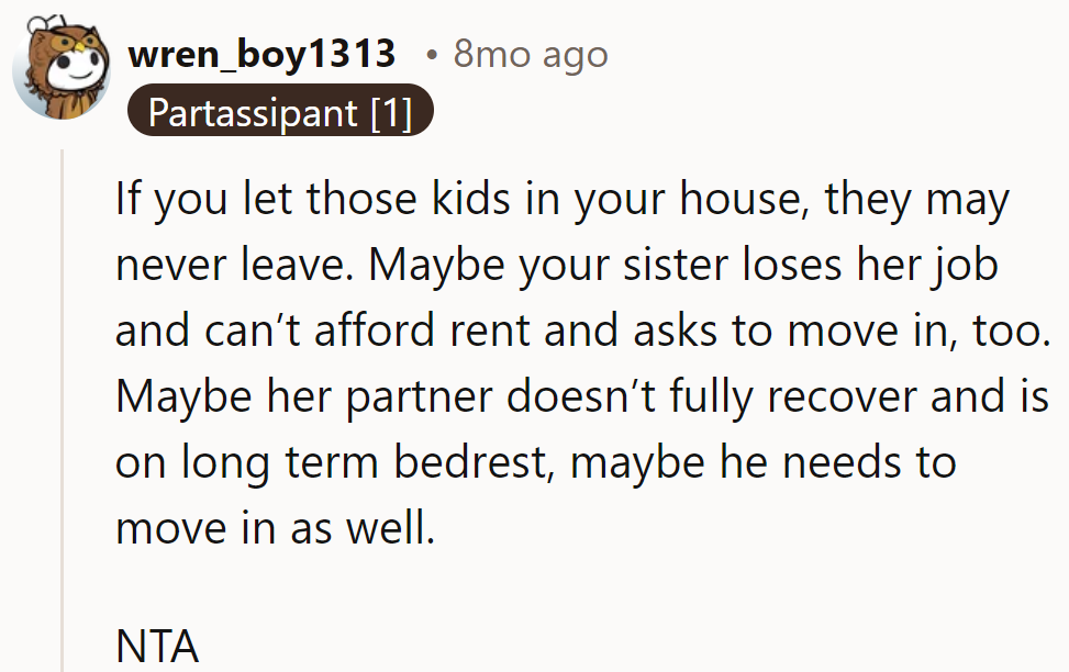 Opening the door to the kids could lead to an influx of unexpected guests.