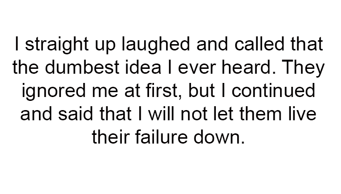 4. I will not let them live their failure down.