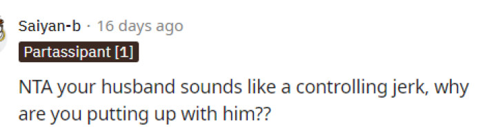 Many people said that the husband is the problem and that it's kind of odd how he's acting.