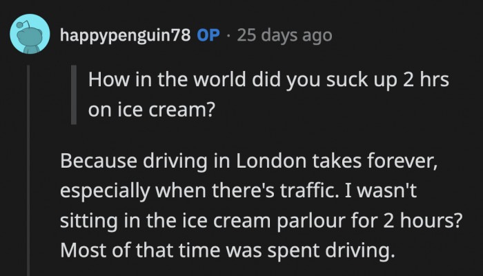 OP said it took forever to find an ice cream parlor because of terrible traffic