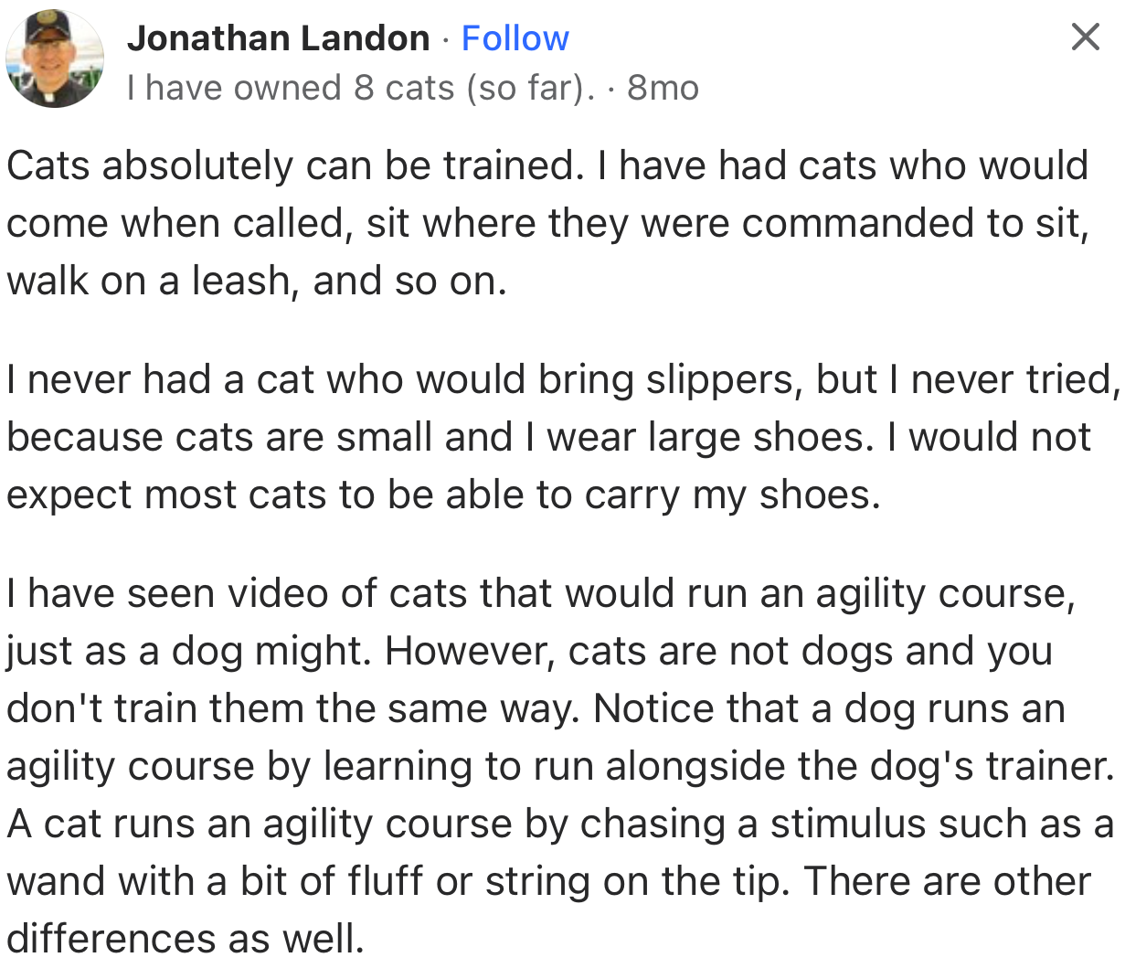 “Cats absolutely can be trained. I have had cats who would come when called, sit where they were commanded to sit, walk on a leash, and so on.”