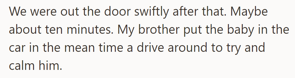 They left swiftly after ten minutes. The baby calmed as their brother drove around before departure.