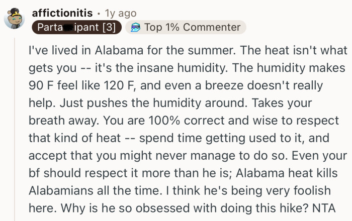 “I've lived in Alabama for the summer. The heat isn't what gets you, it's the insane humidity.”