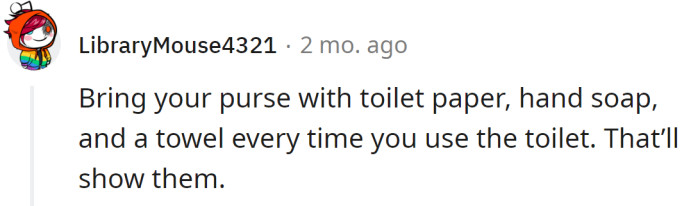 Redditor advised the OP to carry her purse with supplies every time she uses the bathroom