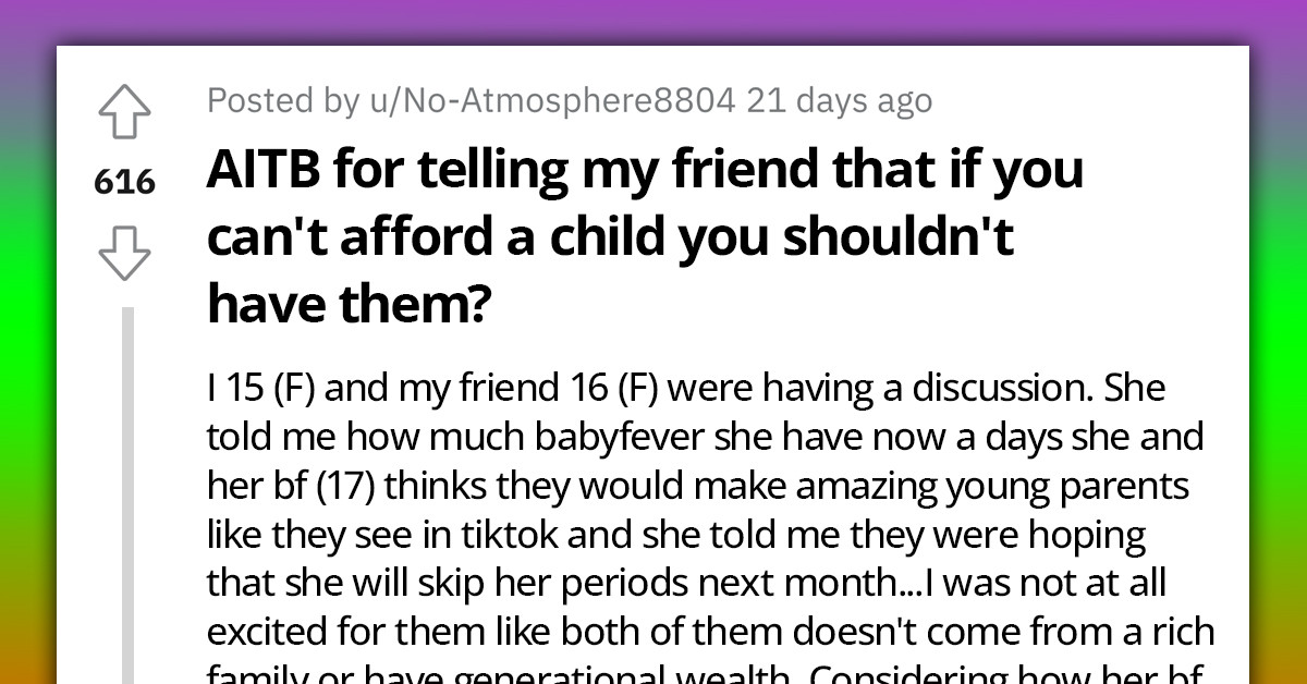 Redditor Called Cruel For Telling Her 16-Y.O Friend That She Is Not Financially Stable And Shouldn't Have A Baby
