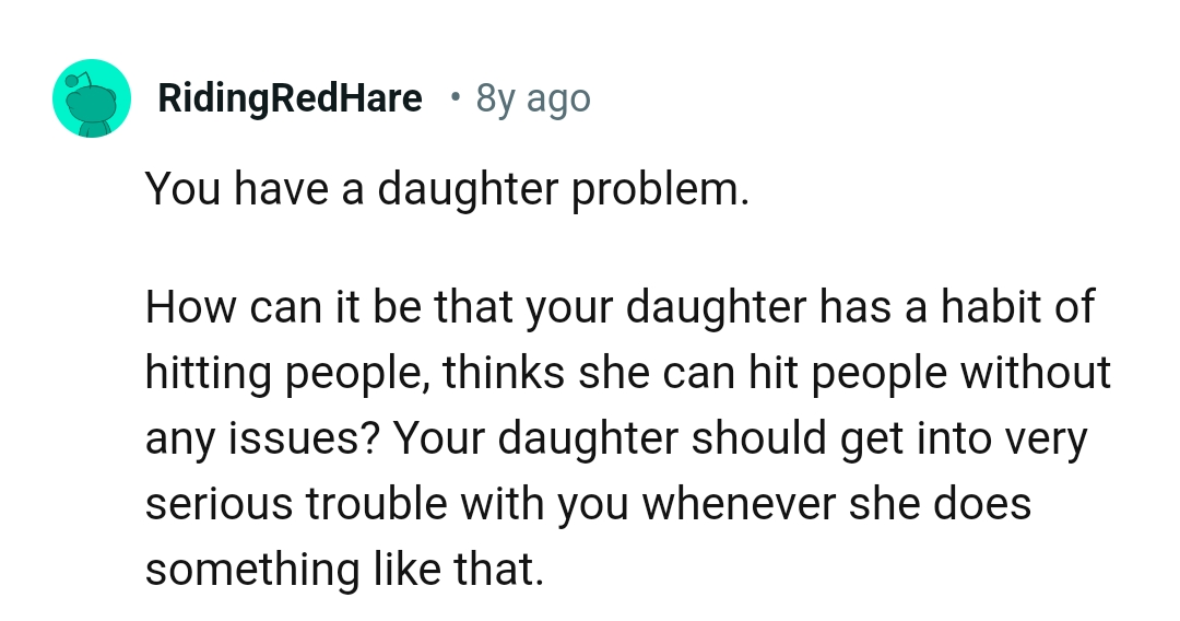 The daughter should know she'll be in serious trouble if she behaves this way