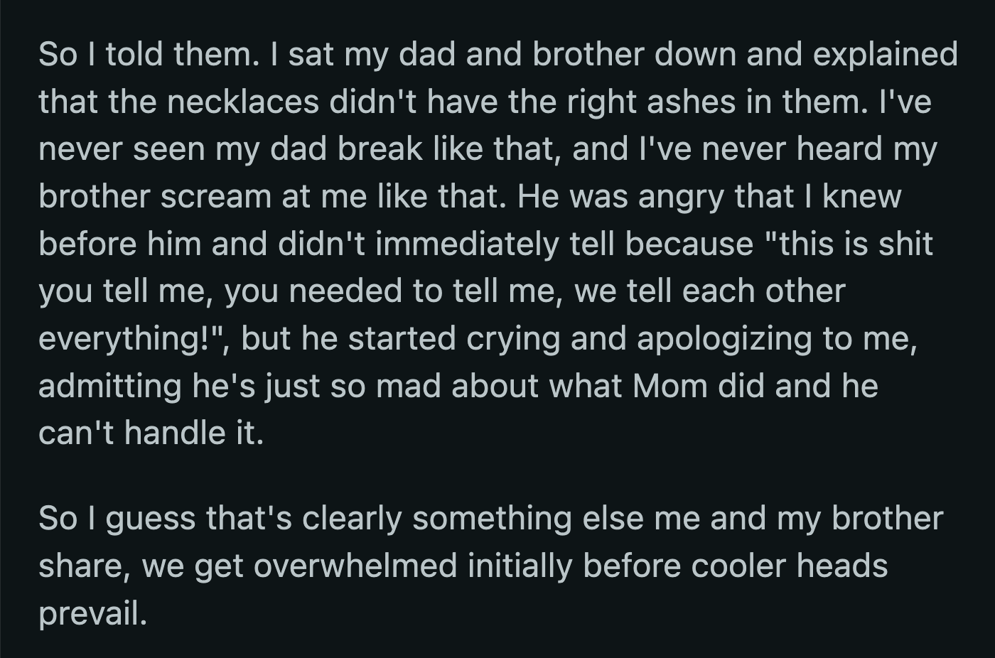 OP saw their dad's and brother's hearts break once more when they broke the news. Their brother lashed out in anger but immediately apologized to OP.